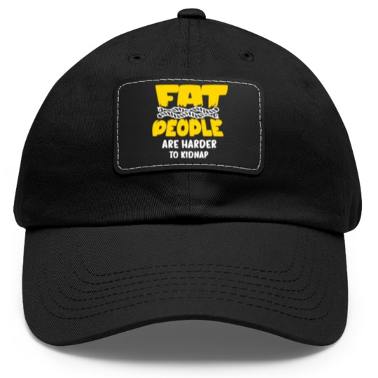 Discover fat people are harder to kidnap Dad Hat With Leather Patch