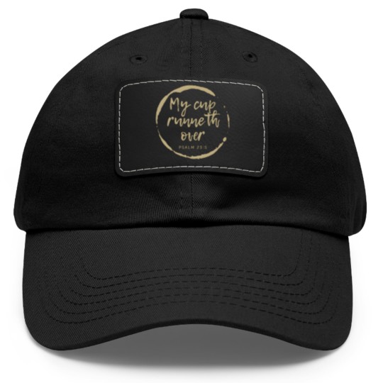 Discover MY CUP RUNNETH OVER. PSALM 23:5,Christian Bible Dad Hat With Leather Patch