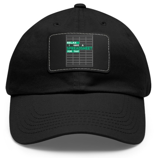 Discover Relax I Have Spreadsheet For That Funny Controlling Dad Hat With Leather Patch
