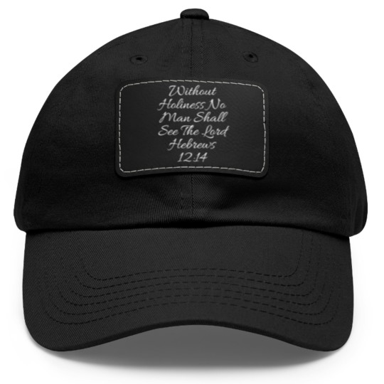 Discover Christian Dad Hat With Leather Patch - Without Holiness Hebrews 12:14 Dad Hat With Leather Patch