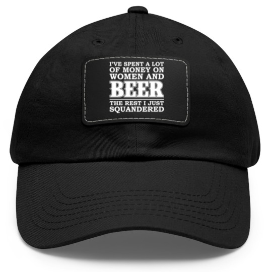 Discover Money on women and beer - The rest I squandered Dad Hat With Leather Patch
