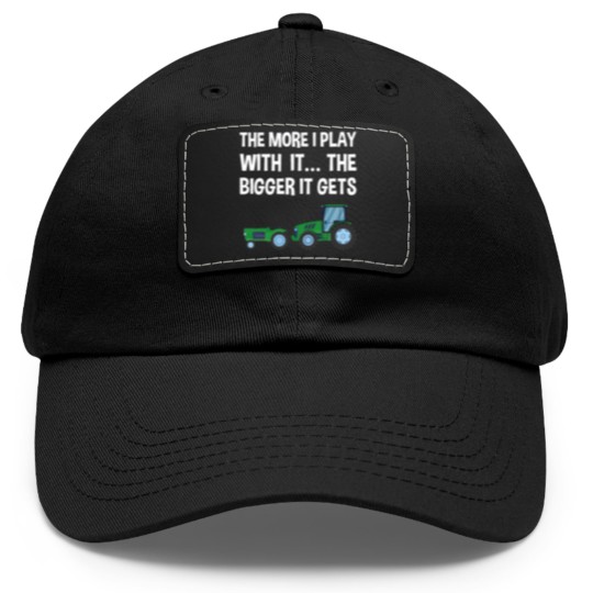Discover The More I Play with it the bigger it gets Tractor Dad Hat With Leather Patch