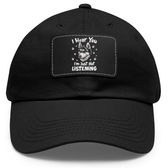 Discover Siberian Husky Dog I Hear You I'm Just Not Listening - Siberian Husky Dog Dad Hat With Leather Patch