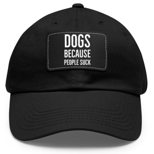 Discover Dogs because people suck - Dogs Because People Suck - Dad Hat With Leather Patch