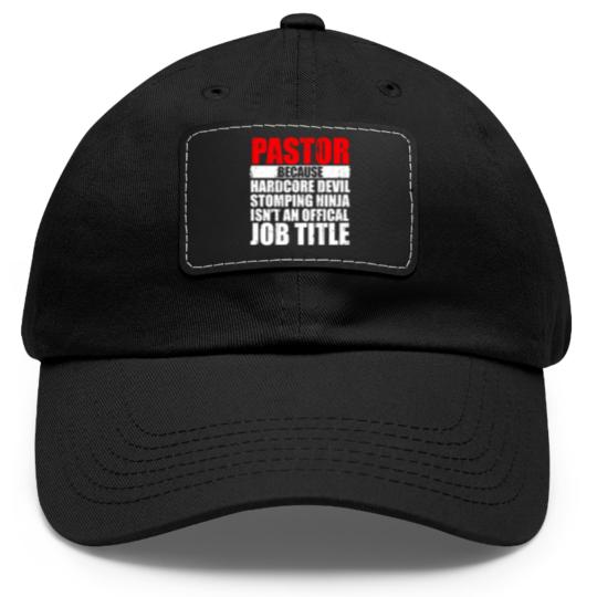 Discover Pastor Because Hardcore Devil Stomping Ninja Isn_t an Offical Job Title I Wanted A Lie In But I_m The Pastor Funny Church Dad Hat With Leather Patch