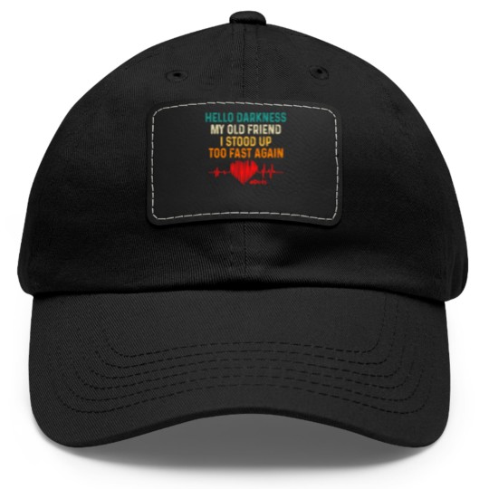 Discover hello darkness my old friend i stood up too fast again pots Dad Hat With Leather Patch