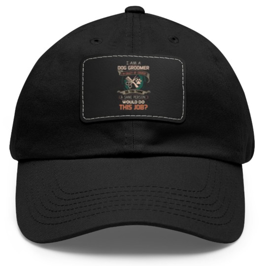 Discover I Am A Dog Groomer Dad Hat With Leather Patch