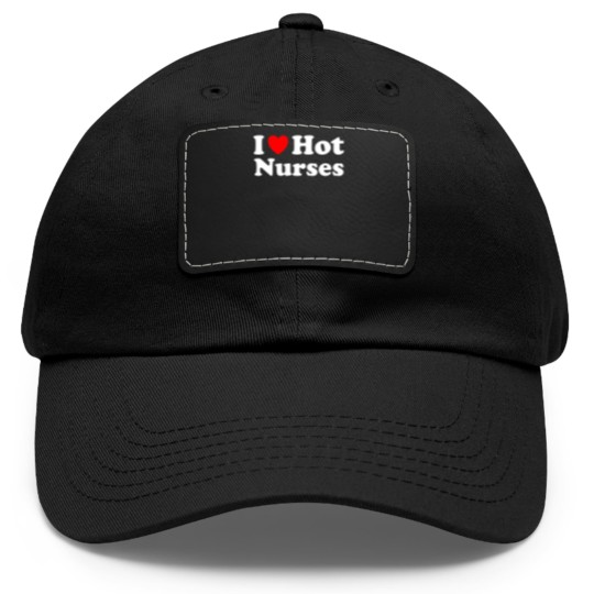 Discover I Heart Hot Nurses I Love Hot Nurses Dad Hat With Leather Patch