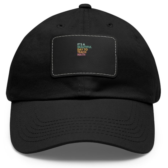 Discover Its A Beautiful Day To Teach Math Dad Hat With Leather Patch