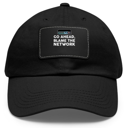 Discover Go Ahead Blame The Network Network Engineer Dad Hat With Leather Patch