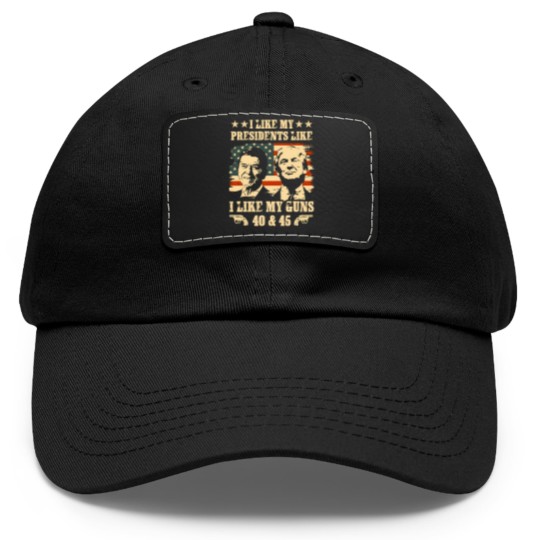 Discover I Like my Presidents Like I Like My Guns 40 45 Dad Hat With Leather Patch, Ronald Reagan and Donald Trump Dad Hat With Leather Patch