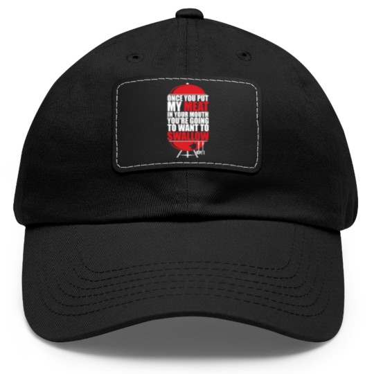 Discover Once You put My Meat in your Mouth - Once You Put My Meat In Your Mouth - Dad Hat With Leather Patch