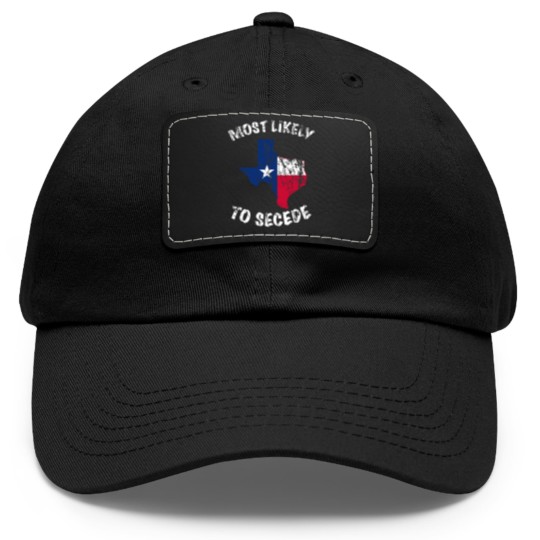 Discover Most likely to secede Texas State Flag Dad Hat With Leather Patch