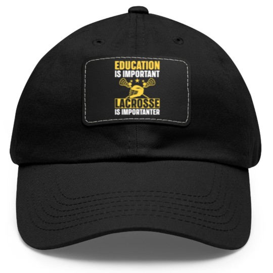 Discover Lacrosse Gift Education Is Important Lacrosse Is Importanter Lacrosse Dad Hat With Leather Patch