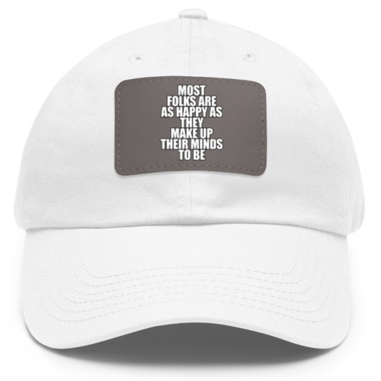 Discover Most folks are as happy... Dad Hat With Leather Patch