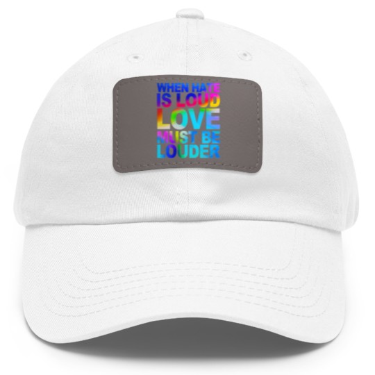 Discover When Hate Is Loud Love Must Be Louder Dad Hat With Leather Patch