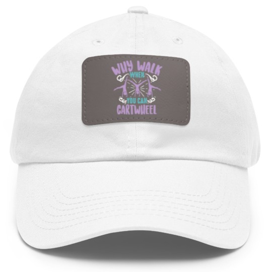 Discover Why Walk When You Can Cartwheel Tumbling Funny Dad Hat With Leather Patch