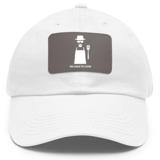 Discover We Have to Cook - Breaking Bad - Dad Hat With Leather Patch