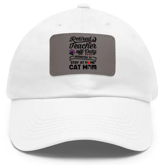 Discover Retired Teacher Off Duty Promoted To Stay At Home Cat Mom Dad Hat With Leather Patch