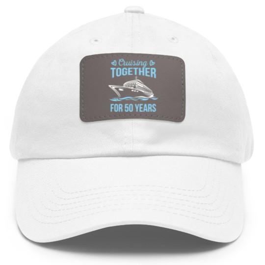 Discover Wedding Anniversary Cruising Together For 50 Years Dad Hat With Leather Patch