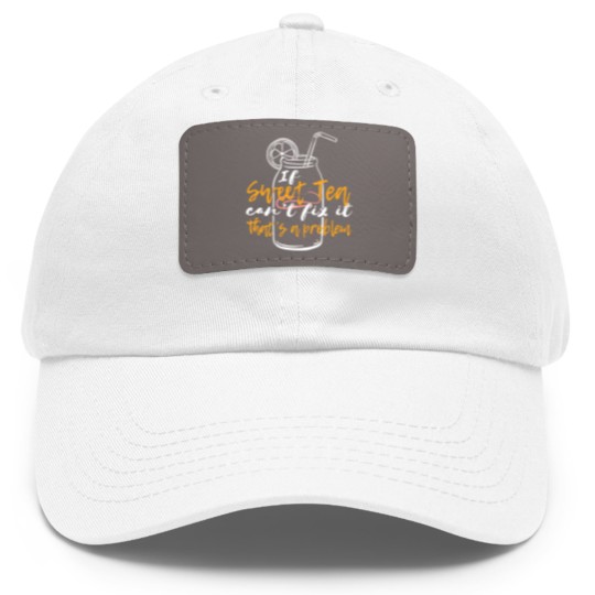 Discover "If Sweet Tea Can't Fix It, That's a Problem" Dad Hat With Leather Patch Dad Hat With Leather Patch