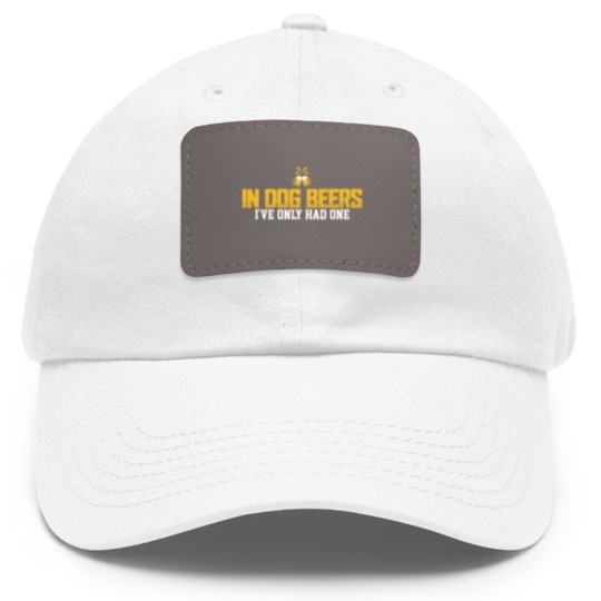 Discover In Dog Beers I've Only Had One Dad Hat With Leather Patch