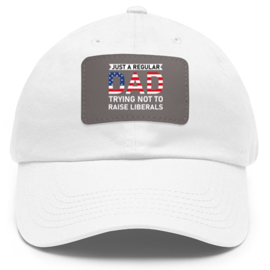 Discover Just A Regular Dad Trying Not To Raise Liberals - Raise Liberals - Dad Hat With Leather Patch