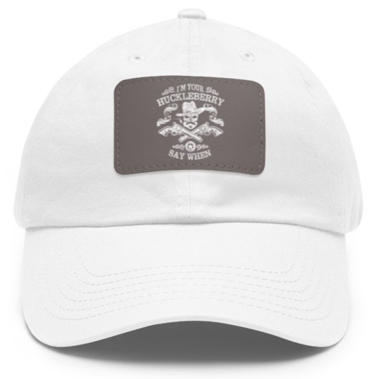 Discover I'm Your Huckleberry Say When - Tombstone - Dad Hat With Leather Patch