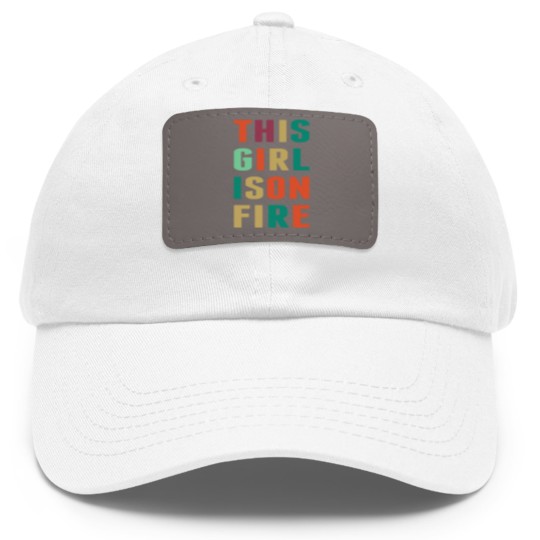Discover This Girl Is Girl On Fire Dad Hat With Leather Patch
