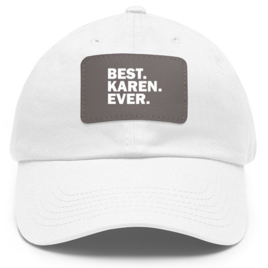 Discover Best Karen Ever - Best Karen Ever - Dad Hat With Leather Patch