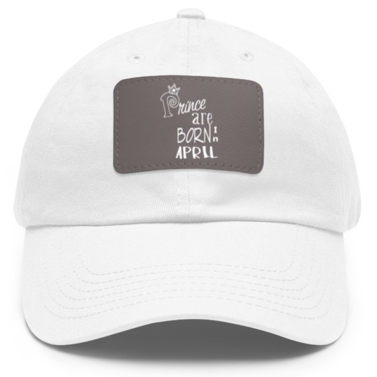 Discover Prince Are Born In April B Dad Hat With Leather Patch