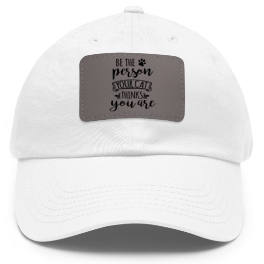 Discover Be the person You Cat Thinks You Are, Cat, Kitty Dad Hat With Leather Patch