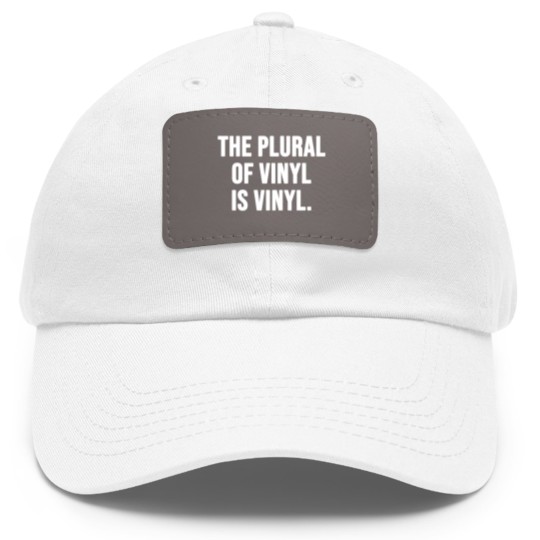 Discover The plural of vinyl is vinyl Dad Hat With Leather Patch
