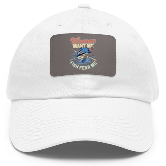 Discover Women Want Me Fish Fear Me Fisherman Fishing Dad Hat With Leather Patch
