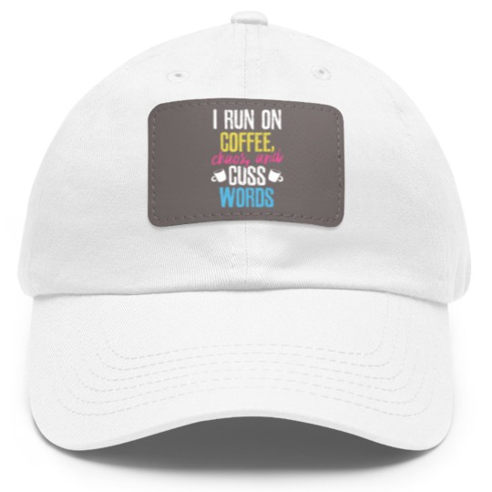 Discover I Run On Coffee Chaos And Cuss Words Coffeeholic Dad Hat With Leather Patch