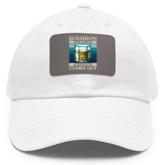 Discover Bourbon goes in Wisdom comes out Whiskey Lover - Bourbon - Dad Hat With Leather Patch