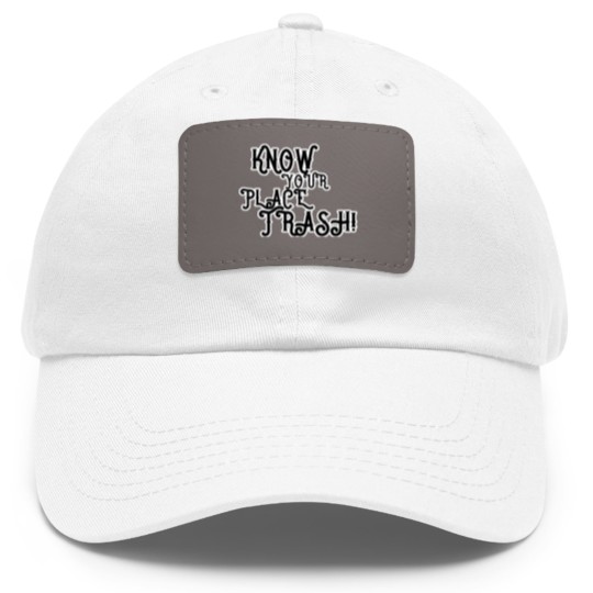 Discover Know Your Place Trash Text - Trash - Dad Hat With Leather Patch