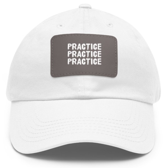 Discover Practice Practice Practice Dad Hat With Leather Patch