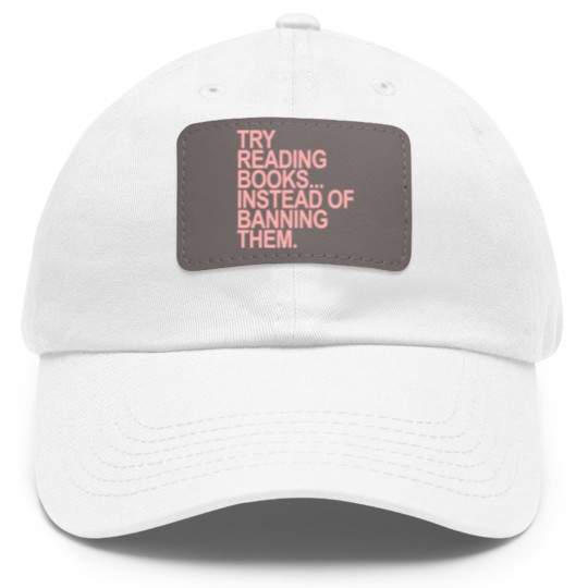 Discover Try reading books instead of banning them - PINK 1.0 - Read Banned Books - Dad Hat With Leather Patch