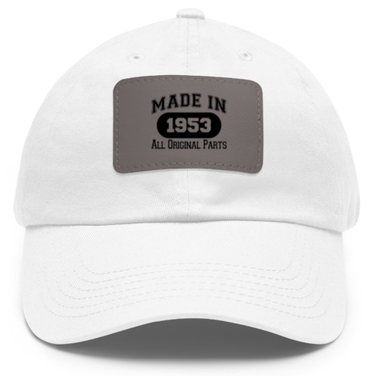 Discover MADE IN 1953 ALL ORIGINAL PARTS - Made In 1953 All Original Parts - Dad Hat With Leather Patch