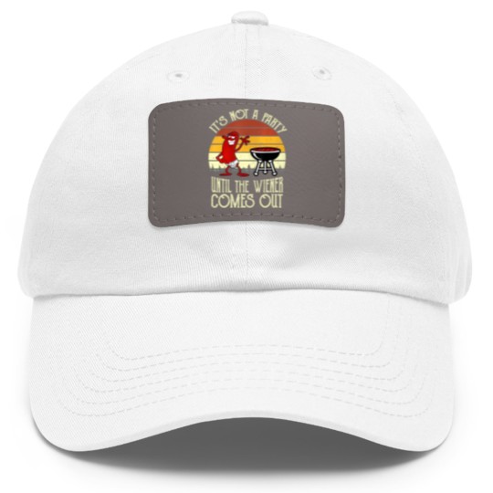 Discover It's Not A Party Until The Wiener Comes Out Hot Dog BBQ Dad Hat With Leather Patch
