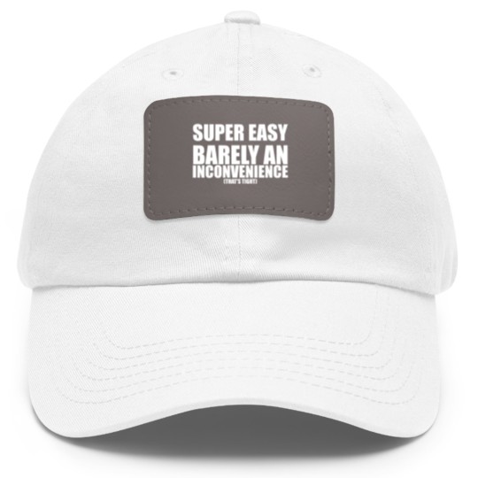 Discover Super Easy Barely An Inconvenience Dad Hat With Leather Patch