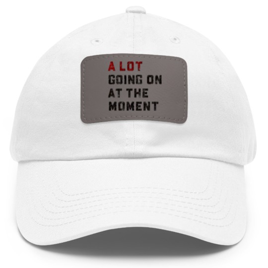 Discover A Lot Going On At The Moment Dad Hat With Leather Patch, Not a Lot Dad Hat With Leather Patch, Concert Dad Hat With Leather Patch