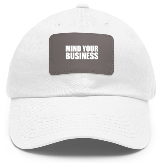 Discover mind your business Dad Hat With Leather Patch
