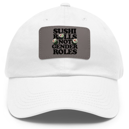 Discover Sushi Rolls not Gender Roles - Sushi Rolls Not Gender Roles - Dad Hat With Leather Patch