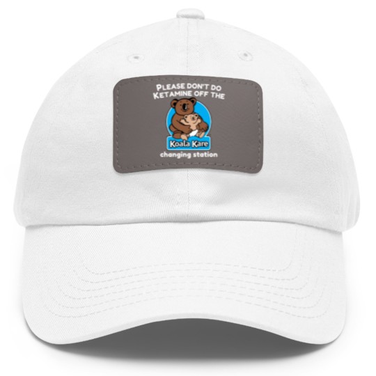 Discover Koala Kare please don_t do ketaminee off the changing station Dad Hat With Leather Patch