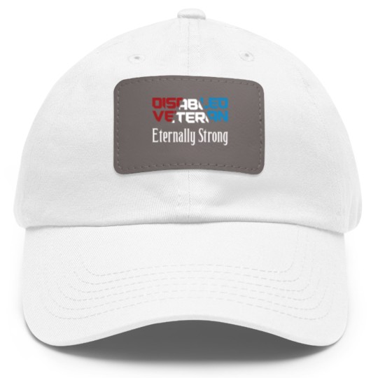 Discover Disabled Veteran Eternally Strong for American Veterans Red White Blue - Disabled Veteran - Dad Hat With Leather Patch