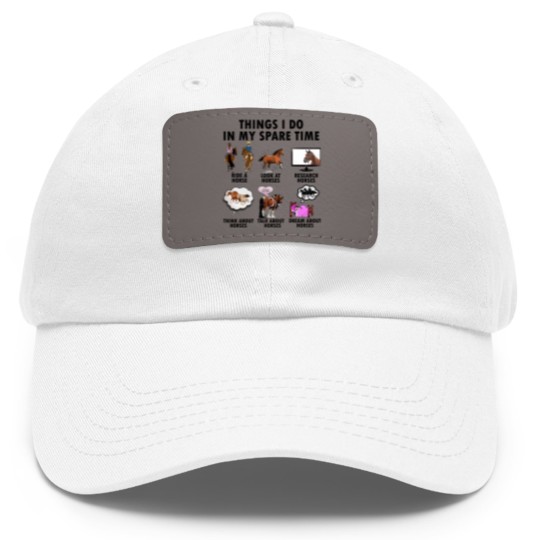 Discover Horse Lover Dad Hat With Leather Patch | Gift For Horse Lover | Things I Do In Spare Time Dad Hat With Leather Patch