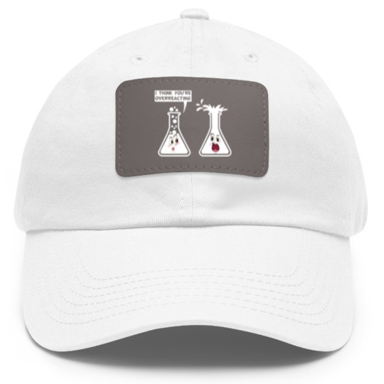 Discover You're Overreacting Funny Science Chemistry Humor Dad Hat With Leather Patch