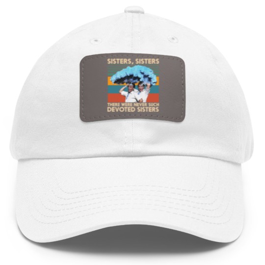 Discover Retro Sisters Sisters White Christmas 1954 Dad Hat With Leather Patch There Were Never Such Devoted Sisters Dad Hat With Leather Patch